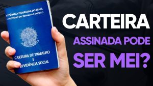 Posso ter carteira assinada e ser MEI ao mesmo tempo? Quais as regras?
